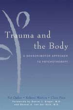 Trauma and the Body: A Sensorimotor Approach to Psychotherapy (Norton Interpersonal Neurobiology, Band 0) Cover des Buches Trauma and the Body: A Sensorimotor Approach to Psychotherapy (Norton Interpersonal Neurobiology, Band 0) (ISBN: 9780393704570)