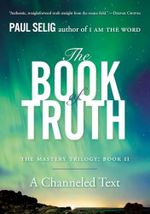 The Book of Truth: The Mastery Trilogy: Book II (Paul Selig Series, Band 2) Cover des Buches The Book of Truth: The Mastery Trilogy: Book II (Paul Selig Series, Band 2) (ISBN: 9780399175718)