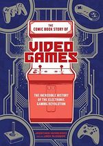 The Comic Book Story of Video Games: The Incredible History of the Electronic Gaming Revolution Cover des Buches The Comic Book Story of Video Games: The Incredible History of the Electronic Gaming Revolution (ISBN: 9780399578908)