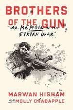 Brothers of the Gun: A Memoir of the Syrian War Cover des Buches Brothers of the Gun: A Memoir of the Syrian War (ISBN: 9780399590641)