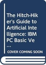 The Hitch-Hiker's Guide to Artificial Intelligence: IBM PC Basic Version Cover des Buches The Hitch-Hiker's Guide to Artificial Intelligence: IBM PC Basic Version (ISBN: 9780412281402)