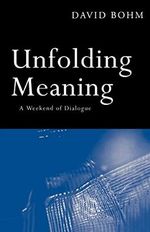 Unfolding Meaning: A Weekend of Dialogue with David Bohm Cover des Buches Unfolding Meaning: A Weekend of Dialogue with David Bohm (ISBN: 9780415136389)