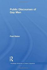 Public Discourses of Gay Men (Routledge Advances in Corpus Linguistics, Band 8) Cover des Buches Public Discourses of Gay Men (Routledge Advances in Corpus Linguistics, Band 8) (ISBN: 9780415850223)