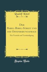 Der Babel-Bibel-Streit und die Offenbarungsfrage: Ein Verzicht auf Verständigung (Classic Reprint) Cover des Buches Der Babel-Bibel-Streit und die Offenbarungsfrage: Ein Verzicht auf Verständigung (Classic Reprint) (ISBN: 9780428236366)