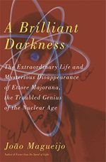 A Brilliant Darkness: The Extraordinary Life and Mysterious Disappearance of Ettore Majorana, the Troubled Genius of the Nuclear Age Cover des Buches A Brilliant Darkness: The Extraordinary Life and Mysterious Disappearance of Ettore Majorana, the Troubled Genius of the Nuclear Age (ISBN: 9780465009039)