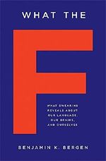 What the F: What Swearing Reveals About Our Language, Our Brains, and Ourselves Cover des Buches What the F: What Swearing Reveals About Our Language, Our Brains, and Ourselves (ISBN: 9780465060917)