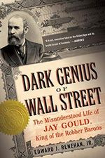 Dark Genius of Wall Street: The Misunderstood Life of Jay Gould, King of the Robber Barons Cover des Buches Dark Genius of Wall Street: The Misunderstood Life of Jay Gould, King of the Robber Barons (ISBN: 9780465068869)