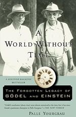 A World Without Time: The Forgotten Legacy of Godel and Einstein Cover des Buches A World Without Time: The Forgotten Legacy of Godel and Einstein (ISBN: 9780465092949)