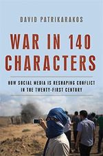War in 140 Characters: How Social Media Is Reshaping Conflict in the Twenty-First Century Cover des Buches War in 140 Characters: How Social Media Is Reshaping Conflict in the Twenty-First Century (ISBN: 9780465096145)