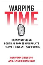 Warping Time: How Contending Political Forces Manipulate the Past, Present, and Future Cover des Buches Warping Time: How Contending Political Forces Manipulate the Past, Present, and Future (ISBN: 9780472056002)