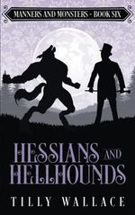 Hessians and Hellhounds (Manners and Monsters, Band 6) Cover des Buches Hessians and Hellhounds (Manners and Monsters, Band 6) (ISBN: 9780473582357)