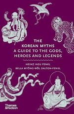 The Korean Myths: A Guide to the Gods, Heroes and Legends (Myths, 8) Cover des Buches The Korean Myths: A Guide to the Gods, Heroes and Legends (Myths, 8) (ISBN: 9780500027660)