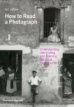 How to Read a Photograph: Understanding, Interpreting and Enjoying the Great Photographers Cover des Buches How to Read a Photograph: Understanding, Interpreting and Enjoying the Great Photographers (ISBN: 9780500287842)