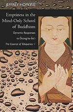 Emptiness in the Mind-Only School of Buddhism: Dynamic Responses to Dzong-ka-ba's "The Essence of Eloquence" (Philip E. Lilienthal Book in Asian Studies) Cover des Buches Emptiness in the Mind-Only School of Buddhism: Dynamic Responses to Dzong-ka-ba's "The Essence of Eloquence" (Philip E. Lilienthal Book in Asian Studies) (ISBN: 9780520239081)