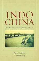 Indochina: An Ambiguous Colonization, 1858-1954: An Ambiguous Colonization, 1858-1954 Volume 2 (From Indochina to Vietnam: Revolution and War in a Global Perspective, Band 2) Cover des Buches Indochina: An Ambiguous Colonization, 1858-1954: An Ambiguous Colonization, 1858-1954 Volume 2 (From Indochina to Vietnam: Revolution and War in a Global Perspective, Band 2) (ISBN: 9780520269743)