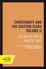 Christianity and the Eastern Slavs, Volume II: Russian Culture in Modern Times: Russian Culture in Modern Times Volume 17 (California Slavic Studies, Band 17) Cover des Buches Christianity and the Eastern Slavs, Volume II: Russian Culture in Modern Times: Russian Culture in Modern Times Volume 17 (California Slavic Studies, Band 17) (ISBN: 9780520302488)
