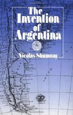 The Invention of Argentina (English Edition) Cover des Buches The Invention of Argentina (English Edition) (ISBN: 9780520913851)