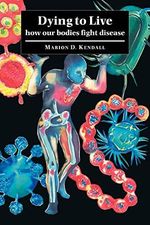 Dying to Live: How our Bodies Fight Disease Cover des Buches Dying to Live: How our Bodies Fight Disease (ISBN: 9780521036559)
