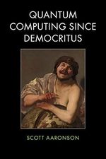 Quantum Computing since Democritus Cover des Buches Quantum Computing since Democritus (ISBN: 9780521199568)