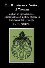 The Renaissance Notion of Woman: A Study in the Fortunes of Scholasticism and Medical Science in European Intellectual Life (Cambridge Studies in the History of Medicine) Cover des Buches The Renaissance Notion of Woman: A Study in the Fortunes of Scholasticism and Medical Science in European Intellectual Life (Cambridge Studies in the History of Medicine) (ISBN: 9780521274364)