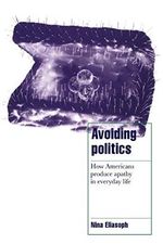 Avoiding Politics: How Americans Produce Apathy in Everyday Life (Cambridge Cultural Social Studies) Cover des Buches Avoiding Politics: How Americans Produce Apathy in Everyday Life (Cambridge Cultural Social Studies) (ISBN: 9780521587594)