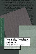 The Bible, Theology, and Faith: A Study of Abraham and Jesus (Cambridge Studies in Christian Doctrine, 5) Cover des Buches The Bible, Theology, and Faith: A Study of Abraham and Jesus (Cambridge Studies in Christian Doctrine, 5) (ISBN: 9780521786461)