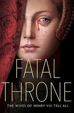 Fatal Throne: The Wives of Henry VIII Tell All: By M. T. Anderson, Candace Fleming, Stephanie Hemphill, Lisa Ann Sandell,Jennifer Donnelly, Linda Sue Park, Deborah Hopkinson Cover des Buches Fatal Throne: The Wives of Henry VIII Tell All: By M. T. Anderson, Candace Fleming, Stephanie Hemphill, Lisa Ann Sandell,Jennifer Donnelly, Linda Sue Park, Deborah Hopkinson (ISBN: 9780525644484)