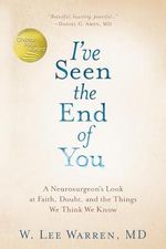 I've Seen the End of You: A Neurosurgeon's Look at Faith, Doubt, and the Things We Think We Know Cover des Buches I've Seen the End of You: A Neurosurgeon's Look at Faith, Doubt, and the Things We Think We Know (ISBN: 9780525653219)