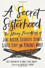 A Secret Sisterhood: The Literary Friendships of Jane Austen, Charlotte Brontë, George Eliot, and Virginia Woolf Cover des Buches A Secret Sisterhood: The Literary Friendships of Jane Austen, Charlotte Brontë, George Eliot, and Virginia Woolf (ISBN: 9780544883734)