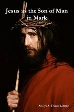 Jesus as the Son of Man in Mark Cover des Buches Jesus as the Son of Man in Mark (ISBN: 9780578220086)