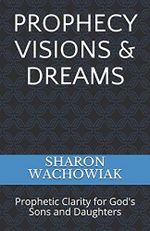 Prophecy Visions & Dreams: Prophetic Clarity for God's Sons and Daughters Cover des Buches Prophecy Visions & Dreams: Prophetic Clarity for God's Sons and Daughters (ISBN: 9780578226477)