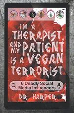 I'm a Therapist, and My Patient is a Vegan Terrorist: 6 Deadly Social Media Influencers (Dr. Harper Therapy, Band 3) Cover des Buches I'm a Therapist, and My Patient is a Vegan Terrorist: 6 Deadly Social Media Influencers (Dr. Harper Therapy, Band 3) (ISBN: 9780578656069)
