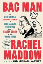 Bag Man: The Wild Crimes, Audacious Cover-Up, and Spectacular Downfall of a Brazen Crook in the White House Cover des Buches Bag Man: The Wild Crimes, Audacious Cover-Up, and Spectacular Downfall of a Brazen Crook in the White House (ISBN: 9780593136683)