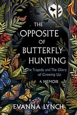 The Opposite of Butterfly Hunting: A Memoir About the Tragedy and the Glory of Growing Up Cover des Buches The Opposite of Butterfly Hunting: A Memoir About the Tragedy and the Glory of Growing Up (ISBN: 9780593358412)