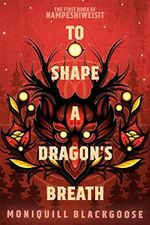 To Shape a Dragon's Breath: The First Book of Nampeshiweisit (Nampeshiweisit, 1) Cover des Buches To Shape a Dragon's Breath: The First Book of Nampeshiweisit (Nampeshiweisit, 1) (ISBN: 9780593498286)