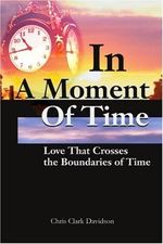 In A Moment Of Time: Love That Crosses the Boundaries of Time Cover des Buches In A Moment Of Time: Love That Crosses the Boundaries of Time (ISBN: 9780595232987)