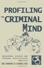 PROFILING THE CRIMINAL MIND: BEHAVIORAL SCIENCE AND CRIMINAL INVESTIGATIVE ANALYSIS Cover des Buches PROFILING THE CRIMINAL MIND: BEHAVIORAL SCIENCE AND CRIMINAL INVESTIGATIVE ANALYSIS (ISBN: 9780595332779)