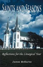 Saints and Seasons: Reflections for the Liturgical Year Cover des Buches Saints and Seasons: Reflections for the Liturgical Year (ISBN: 9780595360130)