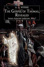 The Gospel of Thomas, Revealed: Jesus rejected Judaism. Why? Cover des Buches The Gospel of Thomas, Revealed: Jesus rejected Judaism. Why? (ISBN: 9780595424832)