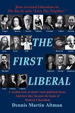The First Liberal: A secular look at Jesus¿ socio-political ideas and how they became the basis of modern Liberalism Cover des Buches The First Liberal: A secular look at Jesus¿ socio-political ideas and how they became the basis of modern Liberalism (ISBN: 9780595430536)