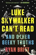 Luke Skywalker Can't Read: And Other Geeky Truths Cover des Buches Luke Skywalker Can't Read: And Other Geeky Truths (ISBN: 9780147517579)