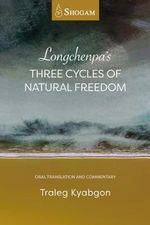 Longchenpa’s Three Cycles of Natural Freedom: Oral Translation and Commentary Cover des Buches Longchenpa’s Three Cycles of Natural Freedom: Oral Translation and Commentary (ISBN: 9780645665321)