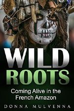 WILD ROOTS: Coming Alive in the French Amazon Cover des Buches WILD ROOTS: Coming Alive in the French Amazon (ISBN: 9780648022565)