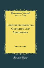 Lebensbeschreibung, Gedichte und Aphorismen (Classic Reprint) Cover des Buches Lebensbeschreibung, Gedichte und Aphorismen (Classic Reprint) (ISBN: 9780666732392)