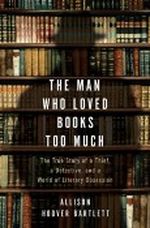 The Man Who Loved Books Too Much: The True Story of a Thief, a Detective, and a World of Literary Obsession Cover des Buches The Man Who Loved Books Too Much: The True Story of a Thief, a Detective, and a World of Literary Obsession (ISBN: 9780670067992)