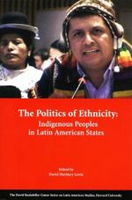 The Politics of Ethnicity: Indigenous Peoples in Latin American States (David Rockefeller Center Series on Latin American Studies, Harvard University) Cover des Buches The Politics of Ethnicity: Indigenous Peoples in Latin American States (David Rockefeller Center Series on Latin American Studies, Harvard University) (ISBN: 9780674009646)
