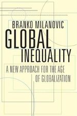 Global Inequality: A New Approach for the Age of Globalization. Winner of the Bruno-Kreisky-Preis für das Politische Buch 2016 Cover des Buches Global Inequality: A New Approach for the Age of Globalization. Winner of the Bruno-Kreisky-Preis für das Politische Buch 2016 (ISBN: 9780674737136)