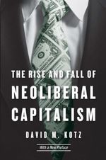 The Rise and Fall of Neoliberal Capitalism: With a New Preface Cover des Buches The Rise and Fall of Neoliberal Capitalism: With a New Preface (ISBN: 9780674980013)