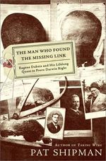 The Man Who Found The Missing Link: Eugene Dubois And His Lifelong Quest To Prove Darwin Right Cover des Buches The Man Who Found The Missing Link: Eugene Dubois And His Lifelong Quest To Prove Darwin Right (ISBN: 9780684855813)