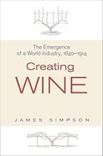 Creating Wine: The Emergence of a World Industry, 1840-1914 (The Princeton Economic History of the Western World) Cover des Buches Creating Wine: The Emergence of a World Industry, 1840-1914 (The Princeton Economic History of the Western World) (ISBN: 9780691136035)